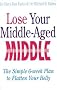 Lose Your Middle-Aged Middle: The simple 6-week plan to flatten your belly