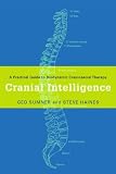 Cranial Intelligence: A Practical Guide to Biodynamic Craniosacral Therapy