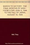 March to victory : the final months of WWII : from D-Day, June 6, 1994 to the fall of Japan, August 14, 1945