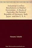 Industrial conflict resolution in market economies : a study of Australia, the Federal Republic of Germany, Italy, Japan and the USA