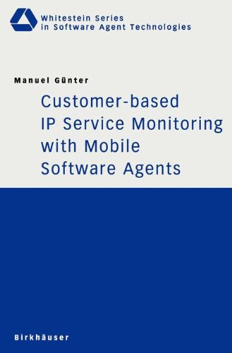 Customer-based IP Service Monitoring with Mobile Software Agents (Whitestein Series in Software Agent Technologies and Autonomic Computing)