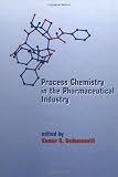 Process Chemistry in the Pharmaceutical Industry