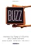 Buzz: Harness the Power of Influence and Create Demand