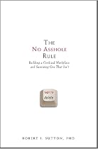 The No Asshole Rule: Building a Civilized Workplace and Surviving One That Isn't