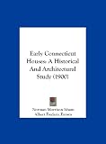 Early Connecticut Houses: A Historical and Architectural Study (1900)