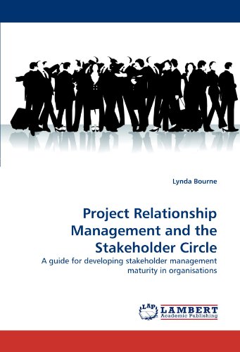 Project Relationship Management and the Stakeholder Circle: A guide for developing stakeholder management maturity in organisations