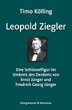 Produkt-Bild: Leopold Ziegler: Eine Schl&uuml;sselfigur im Umkreis des Denkens von Ernst und Friedrich Georg J&uuml;nger