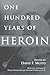 One Hundred Years of Heroin: