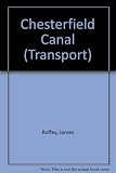 The Chesterfield canal : the history of a unique waterway and a description of its route