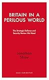 Britain in a perilous world : the strategic defence and security review we need