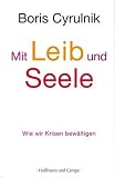 Mit Leib und Seele - Wie wir Krisen bew&auml;ltigen - Boris Cyrulnik
