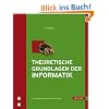 Theoretische Grundlagen der Informatik: mit 29 Bildern, 31 Tabellen, 36 Beispielen und 75 Aufgaben mit L�sungen