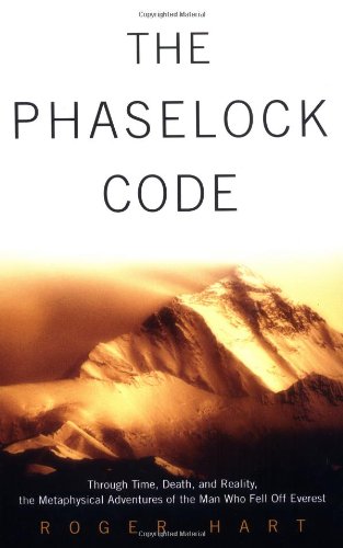 The Phaselock Code : Through Time, Death and Reality, The Metaphysical Adventures of the Man Who Fell Off Everest