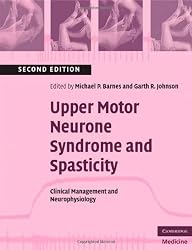 Upper Motor Neurone Syndrome and Spasticity: Clinical Management and Neurophysiology (Cambridge Medicine)