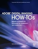 Adobe Digital Imaging How-Tos: 100 Essential Techniques for Photoshop CS5, Lightroom 3, and Camera Raw 6