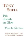 Pan dheuth an glaw = When the rain came : selected poems 1980-2005 in Cornish with translations