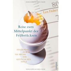 Reise zum Mittelpunkt des Frühstückseis. Streifzüge durch die Physik der alltäglichen Dinge.