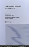 The Ethics of Tourism Development (Routledge Contemporary Geographies of Leisure, Tourism & Mobility)