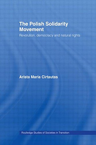 The Polish Solidarity Movement: Revolution, Democracy and Natural Rights (Routledge Studies of Societies in Transition)
