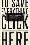 To Save Everything, Click Here: Techn...