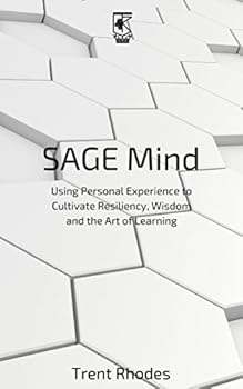 Sage Mind: Using Personal Experience to Cultivate Resiliency, Wisdom and the Art of Learning (English Edition)
