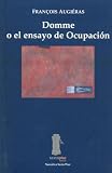 Domme o el ensayo de Ocupacion/ Domme or occupation essay (Spanish Edition)