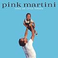 PINK MARTINI / HANG ON LITTLE TOMATO