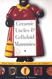 Ceramic Uncles and Celluloid Mammies: Black Images and Their Influence on Culture