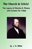 Image of The Church In Crisis!: The Legacy Of Charles G. Finney And Lessons For Today