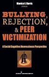 Bullying, Rejection, & Peer Victimization: A Social Cognitive Neuroscience Perspective