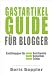 Gastartikel-Guide für Blogger. Gastbloggen für mehr Reichweite, mehr Besucher, mehr Erfolg (German Edition)