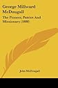 George Millward McDougall, the pioneer, patriot and missionary