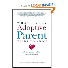 What Every Adoptive Parent Needs to Know: Healing Your Child's Wounded Heart