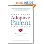 What Every Adoptive Parent Needs to Know: Healing Your Child's Wounded Heart