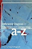 Differential diagnosis in obstetrics and gynaecology : an A-Z
