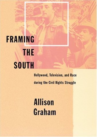 Framing the South: Hollywood, Television, and Race during the Civil Rights Struggle by schoen, Allison (2003) Paperback