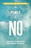 The Power of No: Because One Little Word Can Bring Health, Abundance, and Happiness