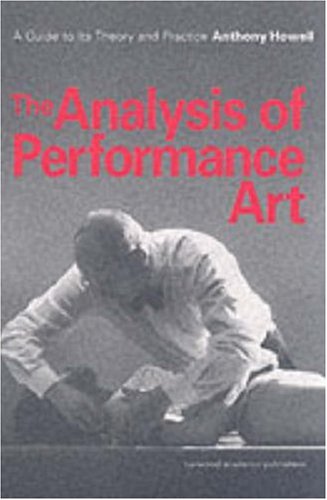 The Analysis of Performance Art: A Guide to Its Theory and Practice (Contemporary Theatre Studies)