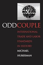 Odd Couple: International Trade and Labor Standards in History (Yale Series in Economic and Financial History)