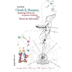 Claude E. Shannon: Spielzeug, Leben und die geheime Geschichte seiner Theorie der Information