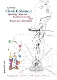 Claude E. Shannon: Spielzeug, Leben und die geheime Geschichte seiner Theorie der Information