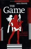 The Game : Les secrets d\'un virtuose de la drague