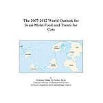 The 2007-2012 World Outlook for Semi-Moist Food and Treats for Cats book cover