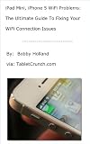 Search : iPad Mini, iPhone 5 WiFi Problems: The Ultimate Guide To Fixing Your WiFi Connection Issues