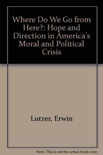 Where Do We Go from Here?: Hope and Direction in America's Moral and Political Crisis