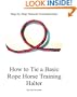 Step By Step: How To Tie A Basic Rope Horse Training Halter