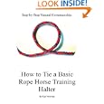 Step By Step: How To Tie A Basic Rope Horse Training Halter by Kari Newman