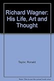 Richard Wagner : his life, art and thought