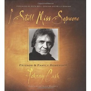 I Still Miss Someone: Friends and Family Remember Johnny Cash [Hardcover] [2005] Hugh Waddell, Reverend Billy Graham & Ruth Bell Graham, Reverend Billy Graham