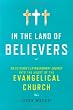 In the Land of Believers: An Outsider's Extraordinary Journey into the Heart of the Evangelical Church